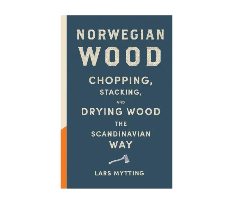Norwegian Wood: Chopping, Stacking, and Drying Wood Book